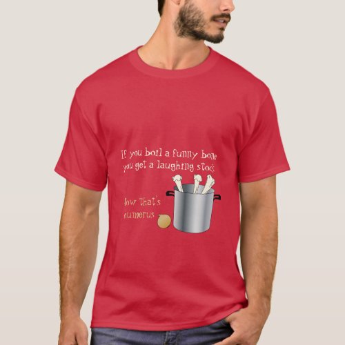 If you boil a funny bone T_Shirt