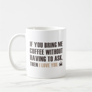 If You Bring Me Coffee Without Having To Ask Coffe Coffee Mug