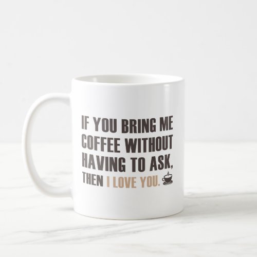 If You Bring Me Coffee Without Having To Ask Coffe Coffee Mug