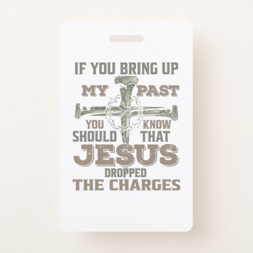 If You Bring Up My Past You Should Know That Jesus Badge