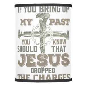 If You Bring Up My Past You Should Know That Jesus Lamp Shade