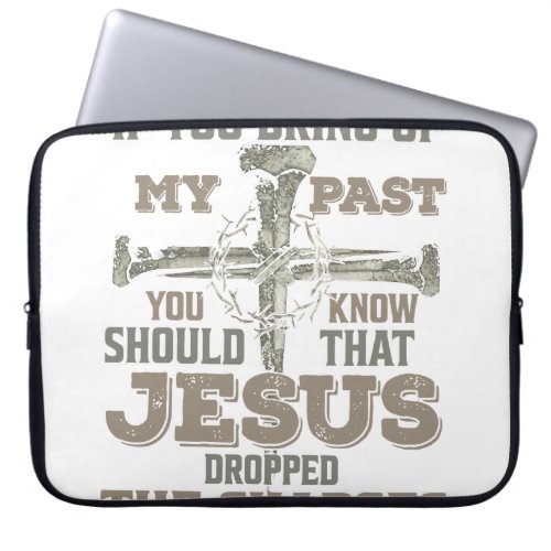 If You Bring Up My Past You Should Know That Jesus Laptop Sleeve