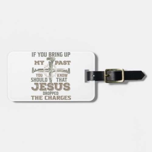 If You Bring Up My Past You Should Know That Jesus Luggage Tag