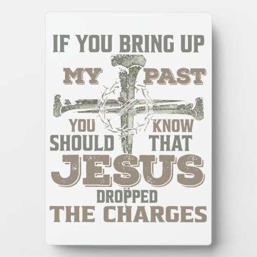 If You Bring Up My Past You Should Know That Jesus Plaque