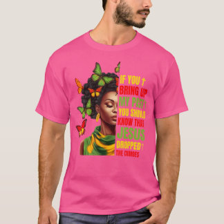 If You Bring Up My Past You Should Know That Jesus T-Shirt