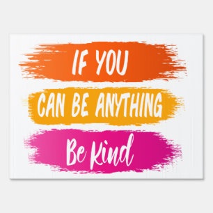 If you can be anything be kind Humanity & Kindness Sign