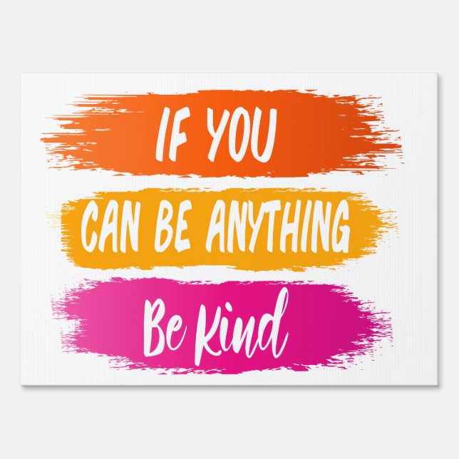 If you can be anything be kind Humanity & Kindness Sign (Front)