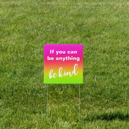 If You Can Be Anything Be Kind Yard Sign