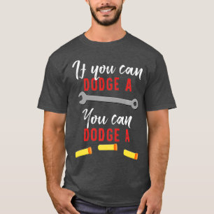 If You Can Dodge A Wrench You Can Dodge A Dart T-Shirt