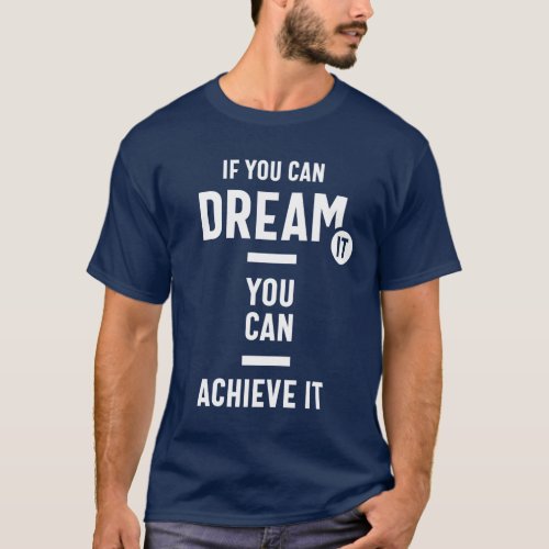 If You Can Dream It You Can Achieve It T_Shirt