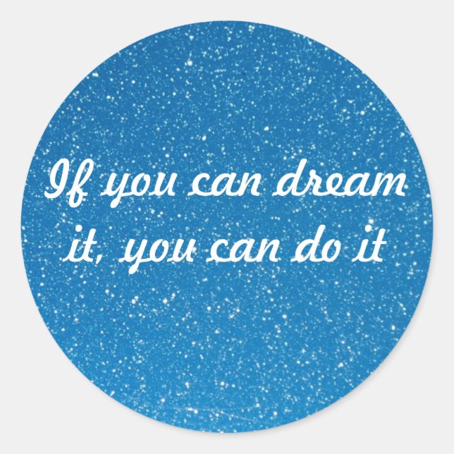 If you can dream it, you can do it classic round sticker (Front)