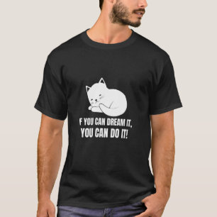 If You Can Dream It You Can Do It  English Cat  7 T-Shirt