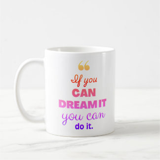 'If you can dream it,you can do it' Modern Quote Coffee Mug