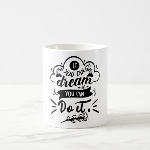 If You Can Dream It You Can Do It Motivational Coffee Mug