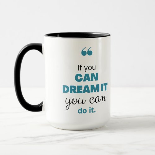If you can dream it you can do it mug