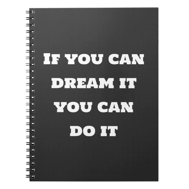 If you can dream it you can do it  notebook (Front)