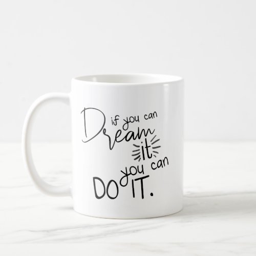 If You Can Dream It You Can Do It Quote Coffee Mug