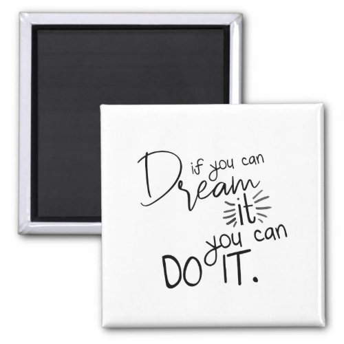 If You Can Dream It You Can Do It Quote Magnet