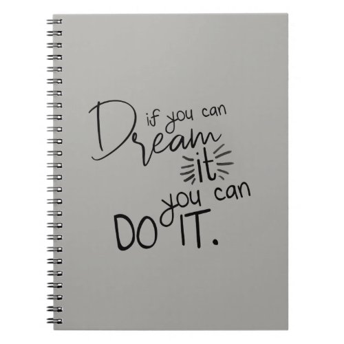 If You Can Dream It You Can Do It Quote Notebook