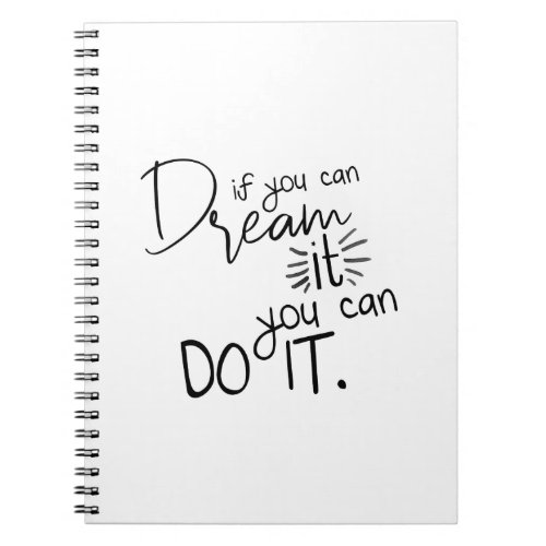 If You Can Dream It You Can Do It Quote Notebook