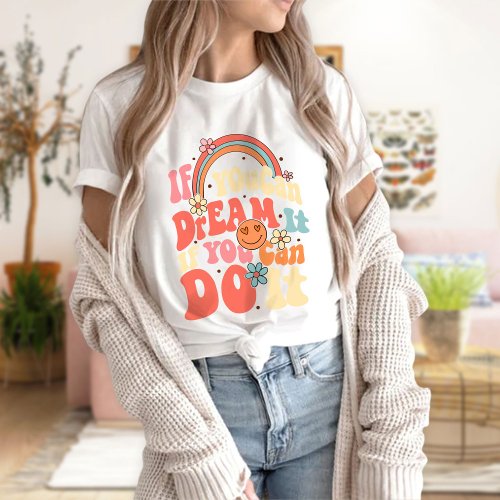 If You Can Dream It You Can Do It T_Shirt