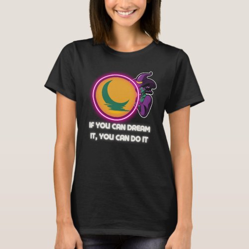 If you can dream it you can do it T_Shirt