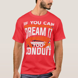 If You Can Dream It You Conduit Electrician Gift T-Shirt