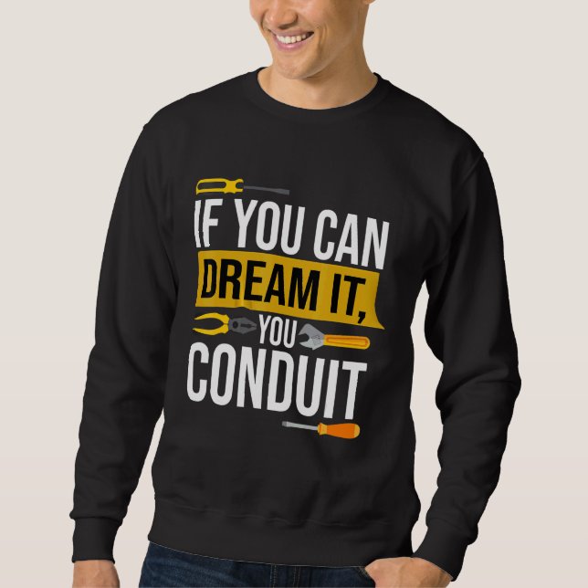 If You Can Dream It You Conduit Electrician Sweatshirt (Front)