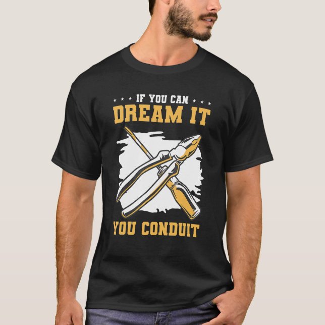 If You Can Dream It You Conduit For An Electrician T-Shirt (Front)
