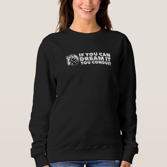 If You Can Dream It You Conduit For Electricians M Sweatshirt (Front)
