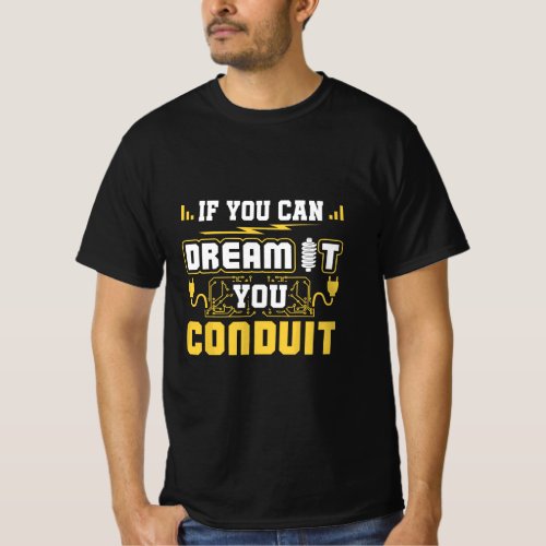If You Can Dream It You Conduit Funny Electrician  T_Shirt