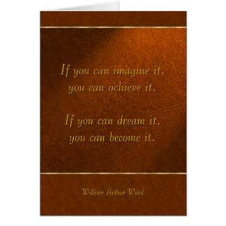 If you can imagine it, you can achieve it... cards