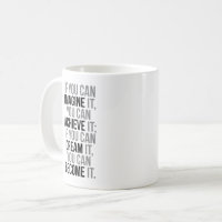 https://rlv.zcache.com/if_you_can_imagine_it_you_can_achieve_it_coffee_mug-r403156a8cc1a4b34838f4a848ec9d53e_kz9ah_200.jpg?rlvnet=1