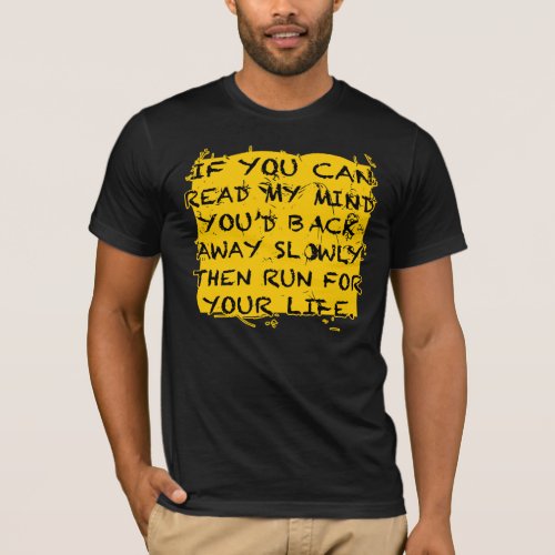 If You Can Read My Mind Youâd Back Away Then Run  T_Shirt