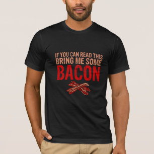 If You Can Read This Bring Me Some Bacon T-Shirt
