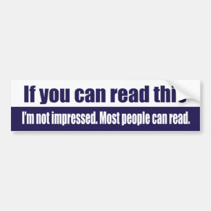 If you can read this bumper sticker