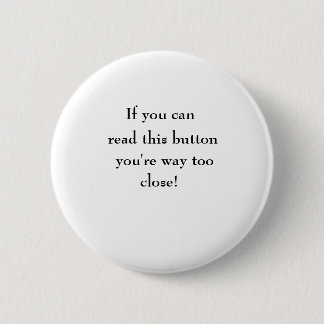 If you can, read this button, you're way too, c... pinback button