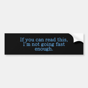If You Can Read This Fast Enough Bumper Sticker