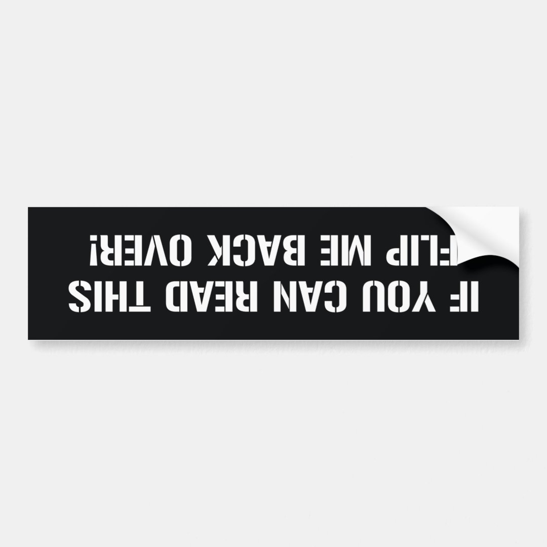 If You Can Read This Flip Me Back Over Bumper Sticker | Zazzle