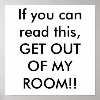 If you can read this, GET OUT OF MY ROOM!! Poster