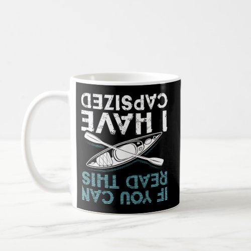 If You Can Read This I Have Capsized Kayaking Coffee Mug