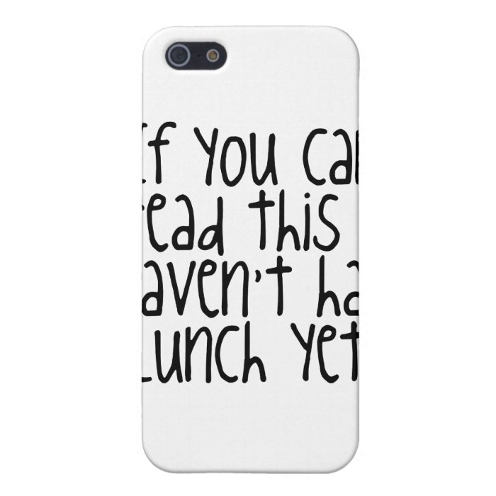 If You Can Read This I Haven't Had Lunch Yet Case For iPhone 5