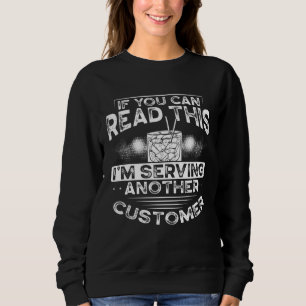 If You Can Read This I M Serving Another Customer  Sweatshirt