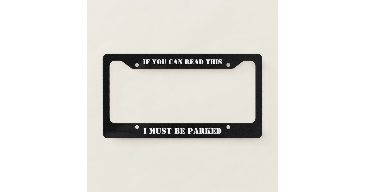 If You Can Read This I Must Be Parked Muscle Car License Plate
