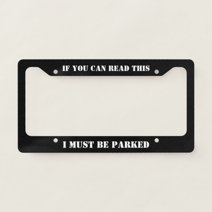 If You Can Read This I Must Be Parked Muscle Car License Plate