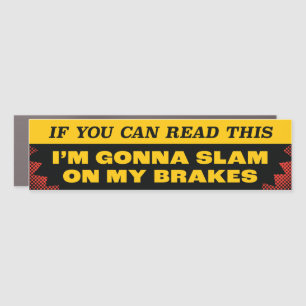 If You Can Read This I'm Gonna Slam On My Brakes Car Magnet