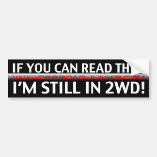 If you can read this, i'm still in 2WD! Bumper Sticker