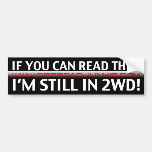 If you can read this im still in 2WD Bumper Sticker