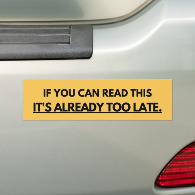If You Can Read This It's Already Too Late Bumper Sticker (On Car)