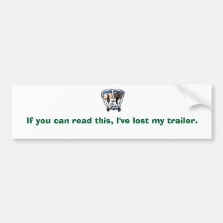 If you can read this, I've lost my trailer. Bumper Sticker